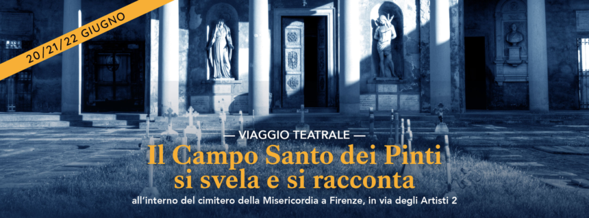 "Il Campo Santo dei Pinti si svela e si racconta" il viaggio teatrale della Compagnia delle Seggiole all’interno dell'antico Cimitero della Misericordia di Firenze